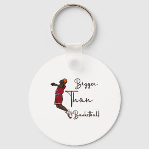 Bigger Than Basketball 4 Keychain