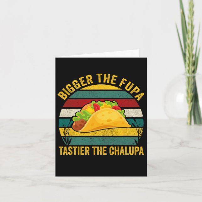 Bigger The Fupa Tastier The Chalupa  Card (Front)