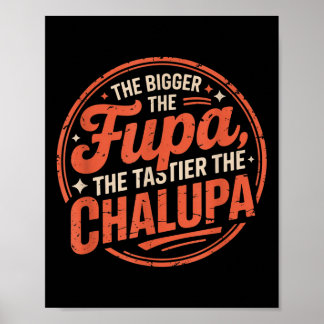 Bigger The Fupa Tastier The Chalupa Mexican Funny Poster