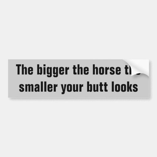 Bigger The Horse the Better You Look Horse Trailer Bumper Sticker