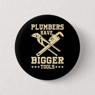 Bigger Tools Plumber Plumbing Pipe Sink Job Gift Button