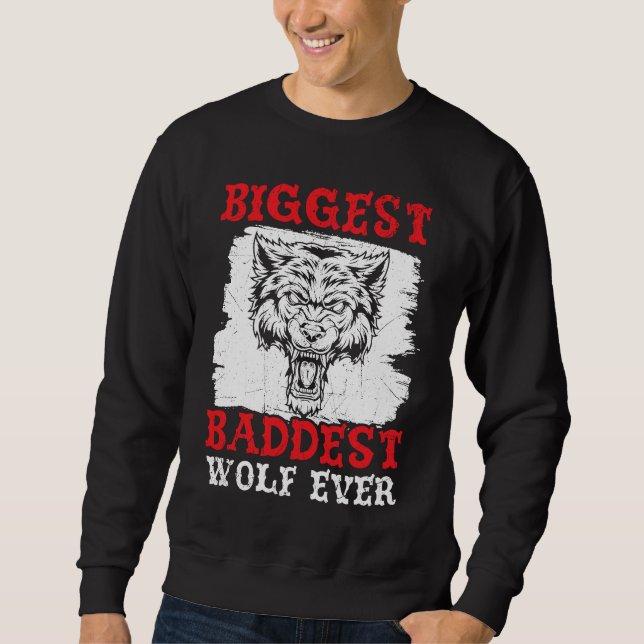 Biggest Baddest Wolf Ever Werewolf Wolfpack Wolfga Sweatshirt (Front)