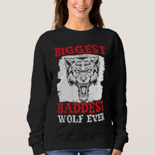 Biggest Baddest Wolf Ever Werewolf Wolfpack Wolfga Sweatshirt