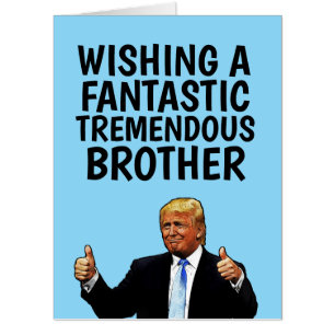 BIGGEST BIRTHDAY BROTHER DONALD TRUMP GREETING CARD