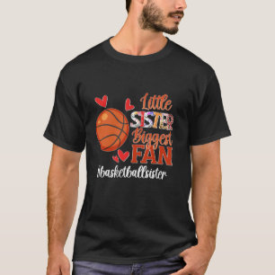 Biggest Fan Basketball Little Sister Of A Basketba T-Shirt