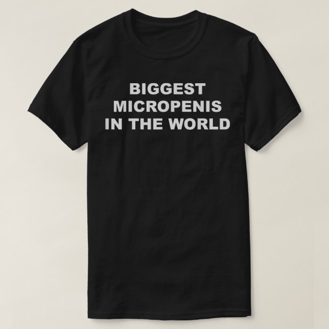 Biggest Micropenis In The World Funny  T-Shirt (Design Front)