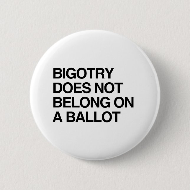 BIGOTRY DOES NOT BELONG ON A BALLOT PINBACK BUTTON (Front)