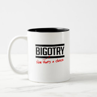 Bigotry is a choice Two-Tone coffee mug