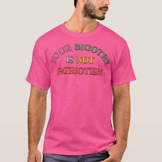 Bigotry Is Not Patriotism1 T-Shirt