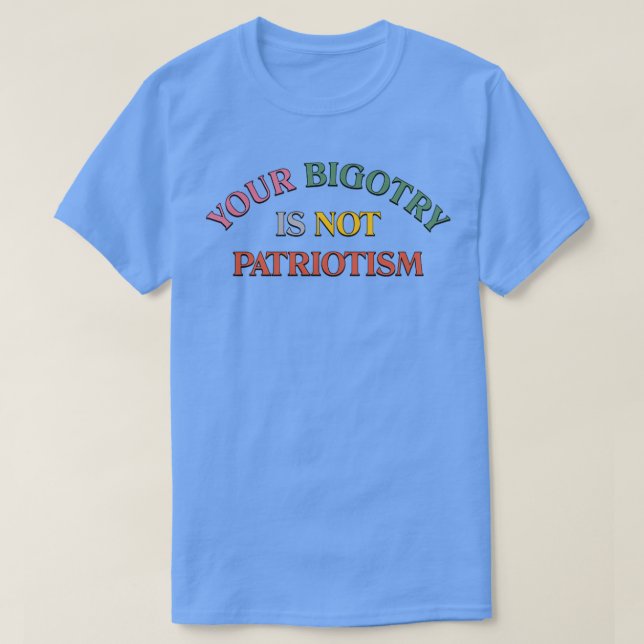 Bigotry Is Not Patriotism1 T-Shirt (Design Front)