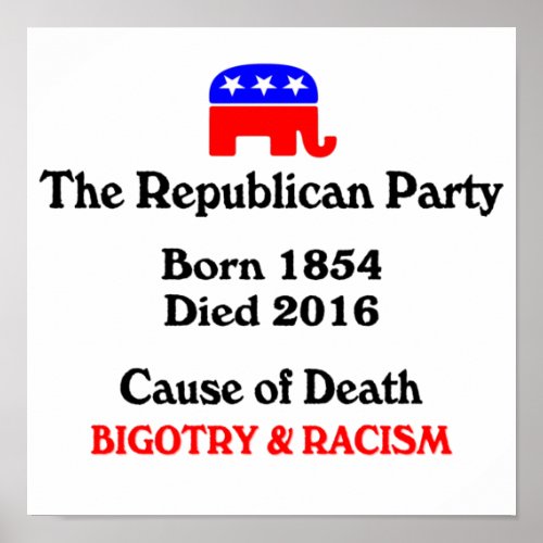 Bigotry  Racism Republican Party Cause Of Death  Poster
