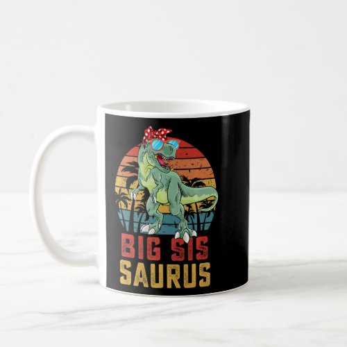 Bigsissaurus T Rex Dinosaur Big Sis Saurus Family  Coffee Mug