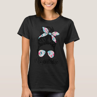 Bigsister Life Messy Hair Bun Women Mother's Day T-Shirt