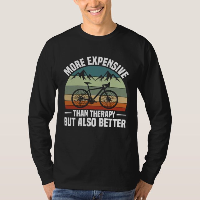Bike  Bicycle Expensive Than Therapy But Better Cy T-Shirt (Front)