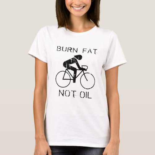 BIKE Burn fat not oil T_shirt