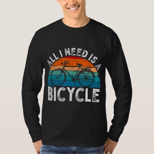 Bike Cycling I Need Is Bicycle Retro Vintage Bikin T_Shirt