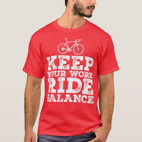 Bike Cyclist Keep Your Work Ride Balance Bicycle F T_Shirt