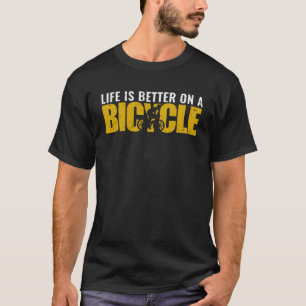 Bike Life Is Better On A Bicycle Cycling T-Shirt