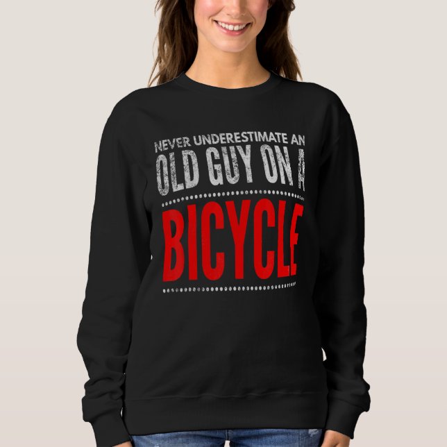 Bike Lock Never Underestimate An Old Man On A Bicy Sweatshirt (Front)