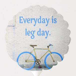 Bike Lover, Everyday is Leg Day Balloon