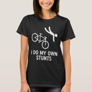 Bike Lover Shirt I Do My Own Stunts Cycling