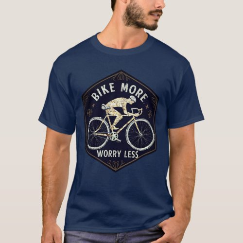 Bike More Worry Less Cycling  T_Shirt