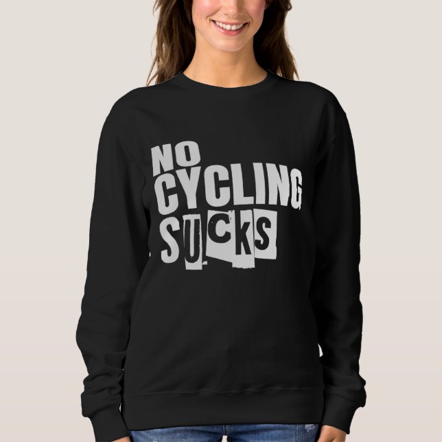 Bike No Cycling Sucks Sweatshirt (Front)