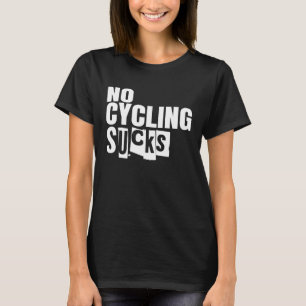 Bike No Cycling Sucks T-Shirt