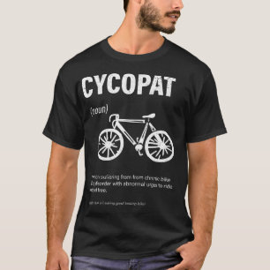 Bike Rider Cycopath Funny Cycling Cyclist Theme Gi T-Shirt