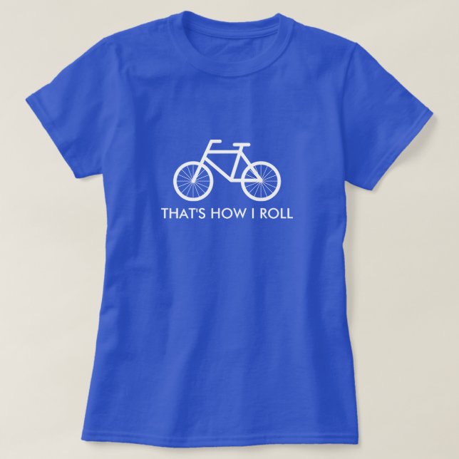 Bike riding t shirt with quote That's how i roll Zazzle