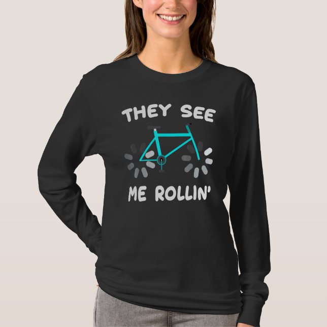 Bike They See Me Rollin Biker Hobby Athlete T-Shirt (Front)