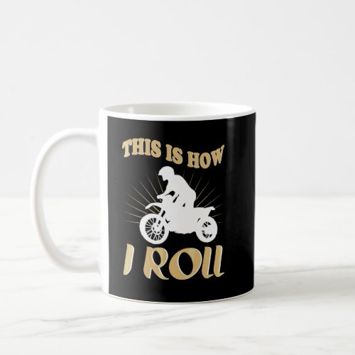 Bike This Is How I Roll  Motorcycle  Coffee Mug