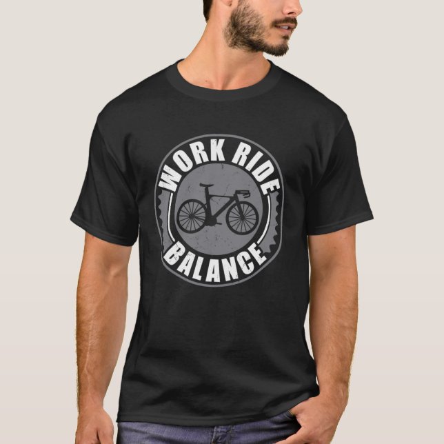 Bike Work Ride Balance Cycling Bicycle Rider T-Shirt (Front)