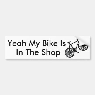 bike, Yeah My Bike Is, In The Shop Bumper Sticker