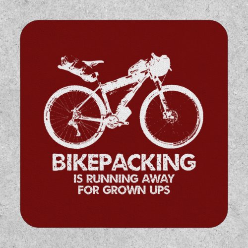 Bikepacking Is Running Away For Grown Ups Patch