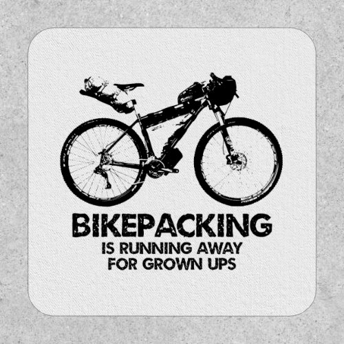 Bikepacking Is Running Away For Grown Ups Patch