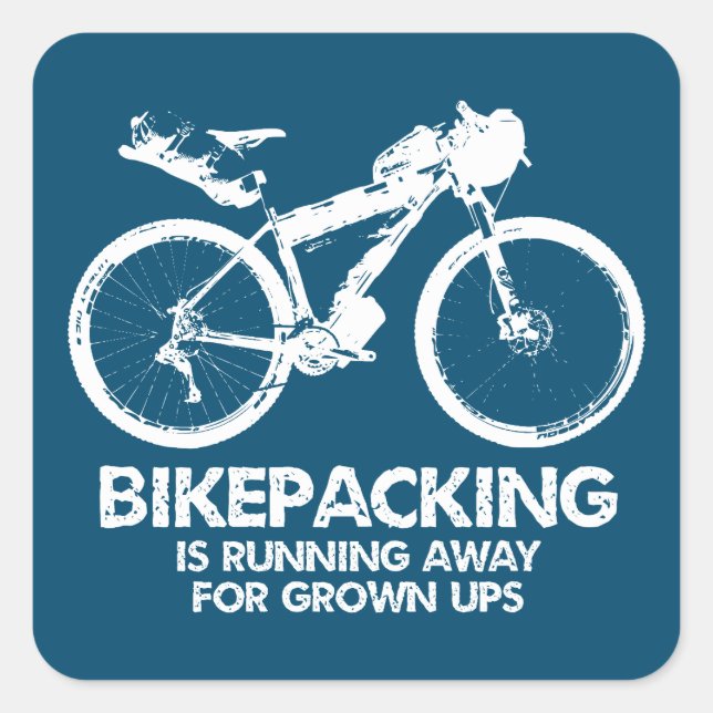Bikepacking Is Running Away For Grown Ups Square Sticker (Front)