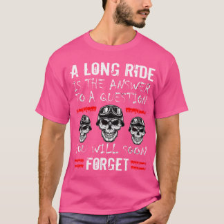 Biker A Long Ride Is The Answer Riding Motorcycle  T-Shirt