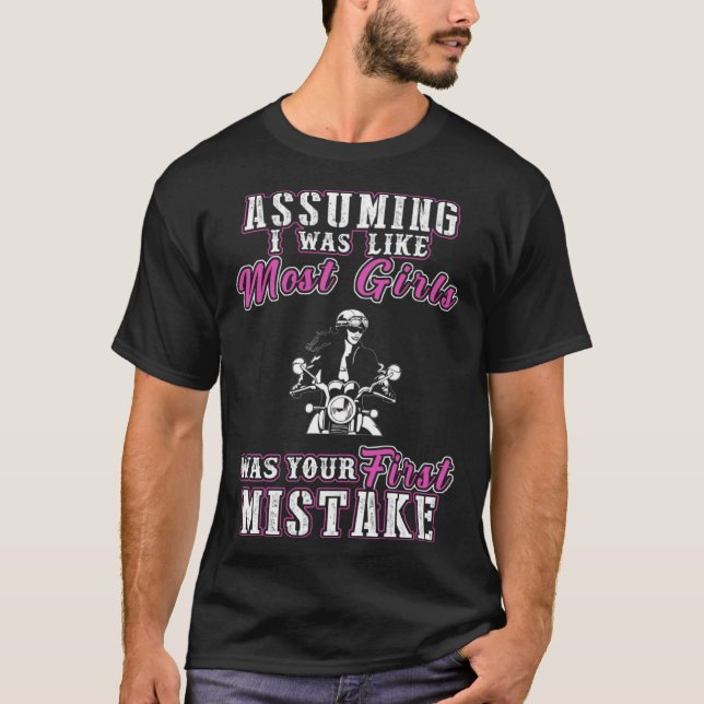 biker assuming i was like most girls was your firs T-Shirt (Front)