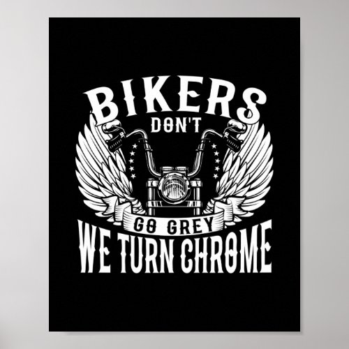 Biker Bikers DonT Go Grey We Turn Chrome Poster