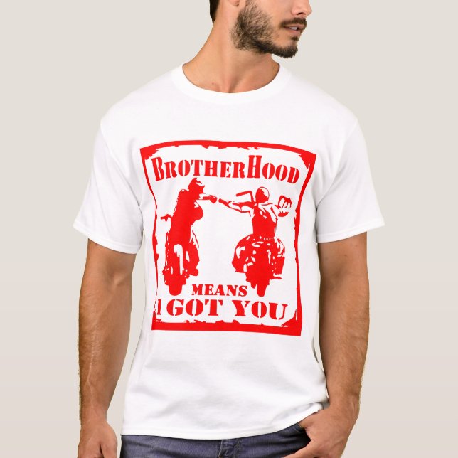 Biker Brotherhood Means I Got You © FB @ #  T-Shirt (Front)