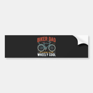 Biker Dad Like A Normal Dad But Wheely Cool Bumper Sticker