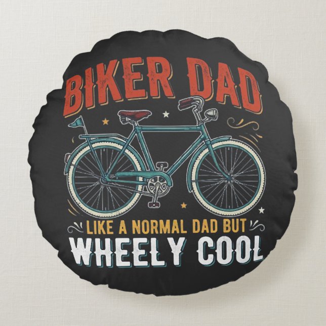 Biker Dad Like A Normal Dad But Wheely Cool Round Pillow (Front)