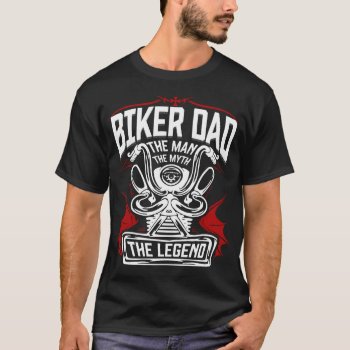 Biker Dad | The Man - The Myth - The Legend T-shirt by TeeVill at Zazzle