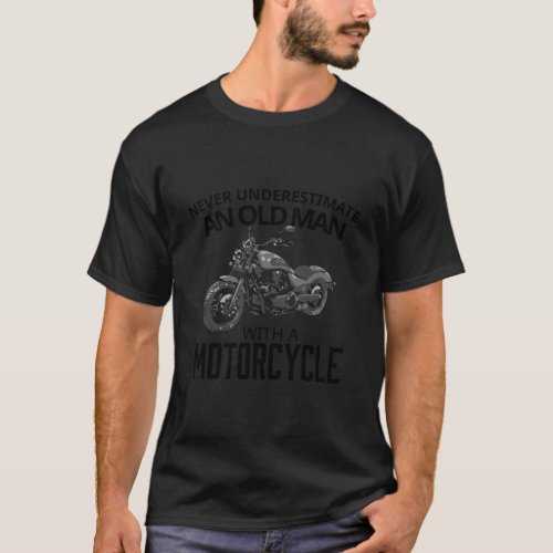 Biker Gift Never Underestimate Old Man Motorcycle T_Shirt