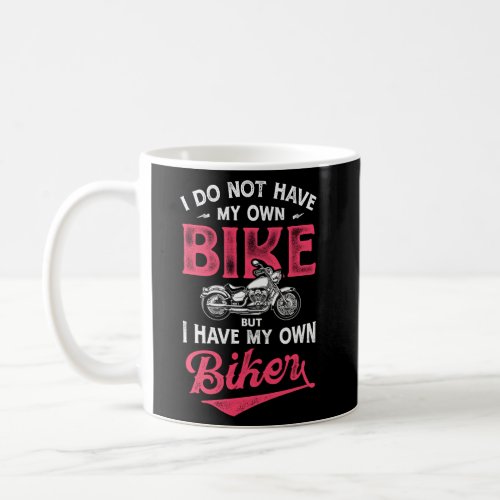 Biker I Do Not Have My Own Bike But I Have My Own  Coffee Mug