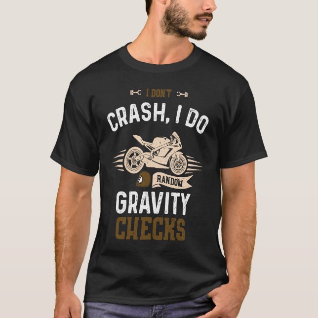 Biker I don't crash I do random gravity chec  Moto T-Shirt (Front)