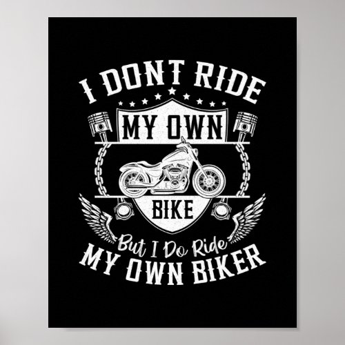 Biker I DonT Ride My Own Bike But I Do Ride My Poster