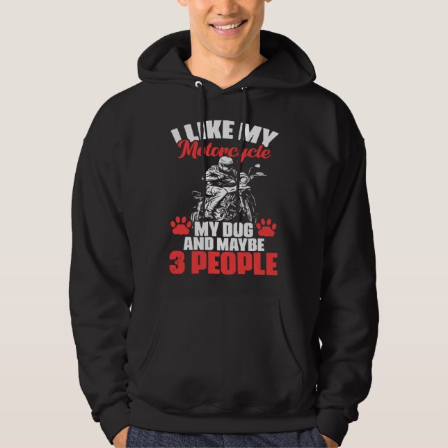 Biker I Like My Motorcycle Dog And Maybe 3 People Hoodie (Front)