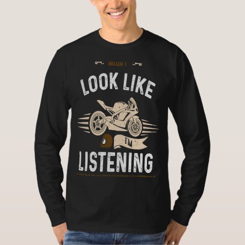 Biker Might Look Like Im Listening To You Bu  Mot T_Shirt